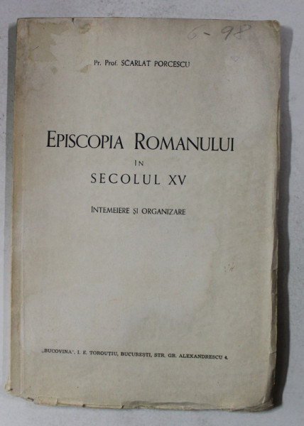 EPISCOPIA ROMANULUI IN SECOLUL XV - INTEMEIERE SI ORGANIZARE de PREOT PROFESOR SCARLAT POPESCU , 1941 , PREZINTA PETE SI HALOURI DE APA *