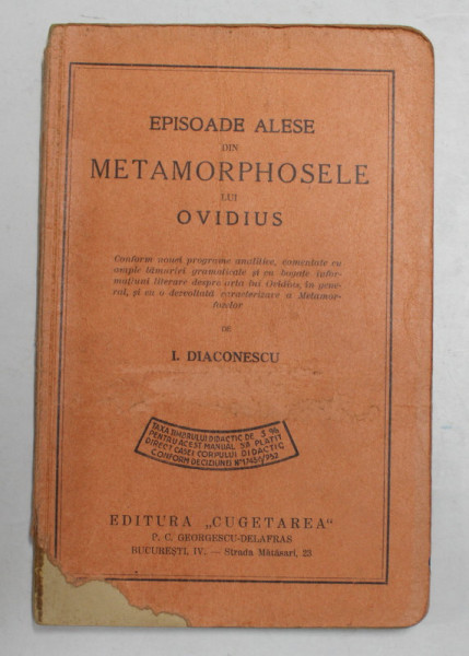 EPISOADE ALESE DIN METAMORPHOSELE LUI OVIDIUS de I. DIACONESCU , 1932 , COPERTA FATA CU FRAGMENT LIPSA