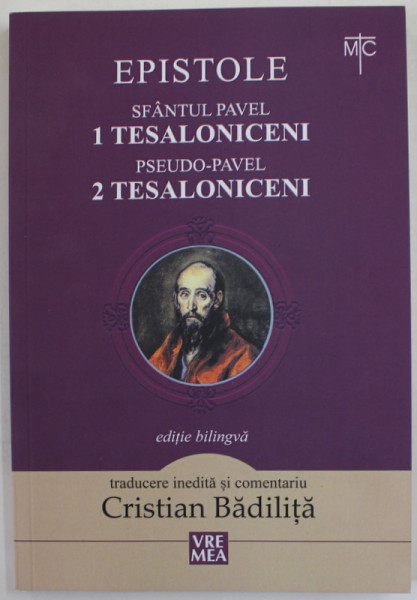 EPISTOLE : SFANTUL PAVEL 1. TESALONICENI , PSEUDO - PAVEL 2. TESALONICENI , traducere si comentarii CRISTIAN BADILITA , 2022