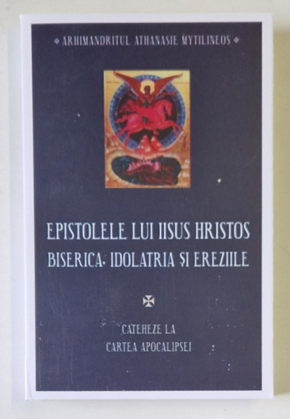 EPISTOLELE LUI IISUS HRISTOS , BISERICA , IDOLATRIA SI EREZIILE de ATHANASIE MYTILINEOS , 2024