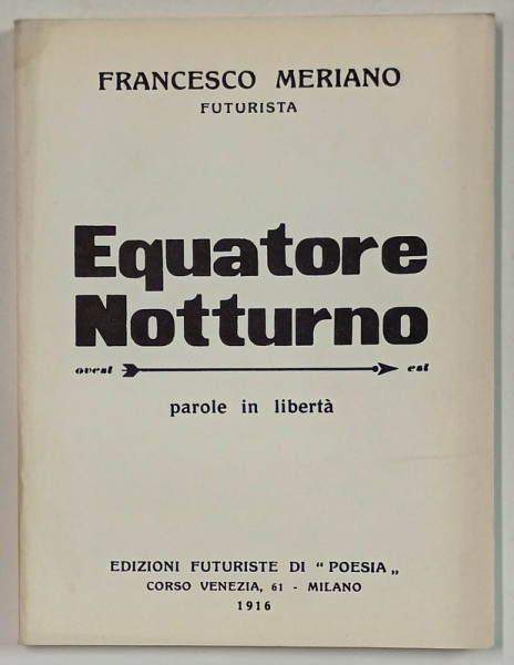 EQUATORE  NOTTURNO  - PAROLE  IN LIBERTA di FRANCESCO MERIANO , FUTURISTA, 1916 , EDITIE ANASTATICA , RETIPARITA IN ANII  ' 2000, TEXT IN LIMBA ITALIANA