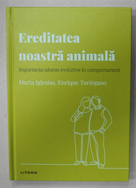 EREDITATEA NOASTRA ANIMALA , IMPORTANTA ISTORIEI EVOLUTIVE IN COMPORTAMENT de MARTA IGLESIAS si ENRIQUE TURIEGANO , 2022