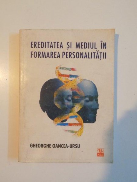 EREDITATEA SI MEDIUL IN FORMAREA PERSONALITATII de GHEORGHE OANCEA RUSU , 1999