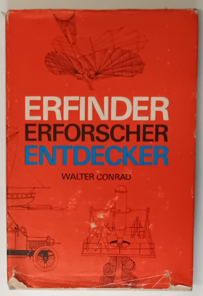 ERFINDER , ERFORSCHER , ENTDECKER  (INVENTATORI , DESCOPERITORI , EXPLORATORI )  by WALTER CONRAD , 1977 , TEXT IN LIMBA GERMANA