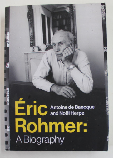 ERIC ROHMER : A BIOGRAPHY by ANTOINE DE BAECQUE and  NOEL HERPE , 2018 , PREZINTA URME SI PETE