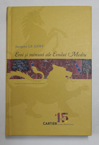 EROI SI MINUNI ALE EVULUI MEDIU de JACQUES LE GOFF , 2010