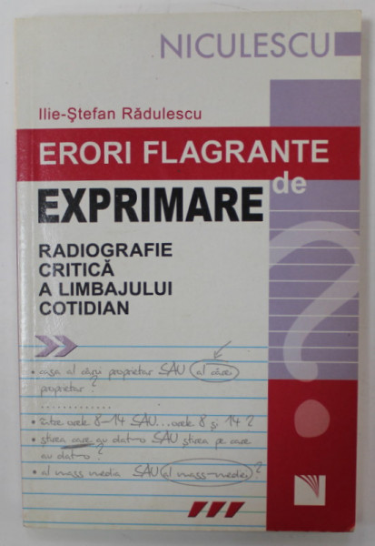 ERORI FLAGRANTE DE EXPRIMARE , RADIOGRAFIE CRITICA A LIMBAJULUI COTIDIAN de ILIE - STEFAN RADULESCU , 2007