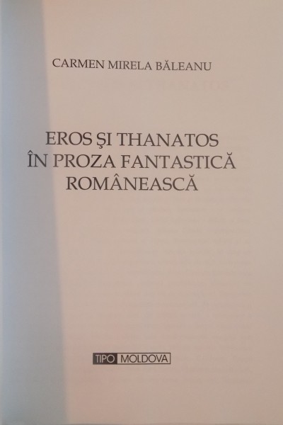 EROS SI THANATOS IN PROZA FANTASTICA ROMANEASCA de CARMEN MIRELA BALEANU, 2010