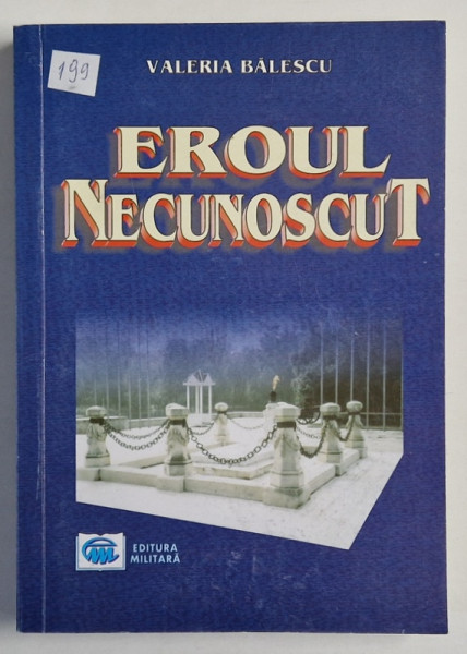 EROUL NECUNOSCUT de VALERIA BALESCU , ISTORIE TRECUTA SI RECENTA , 2005  , DEDICATIE *