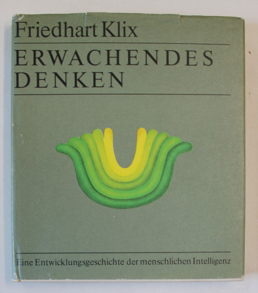 ERWACHENDES DENKEN ( TREZIREA GANDIRII ) von FRIEDHART KLIX , O ISTORIE A DEZVOLTARII INTELIGENTEI UMANE , TEXT IN LIMBA GERMANA , 1983