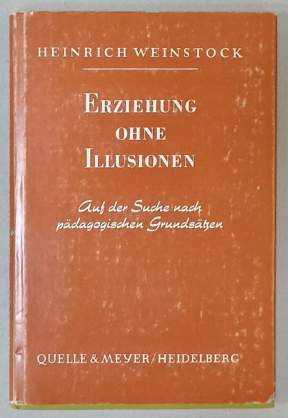 ERZIEHUNG OHNE ILLUSIONEN ( EDUCATIE FARA ILUZII  ) von HEINRICH WEINSTOCK , 1963, TEXT IN LIMBA GERMANA