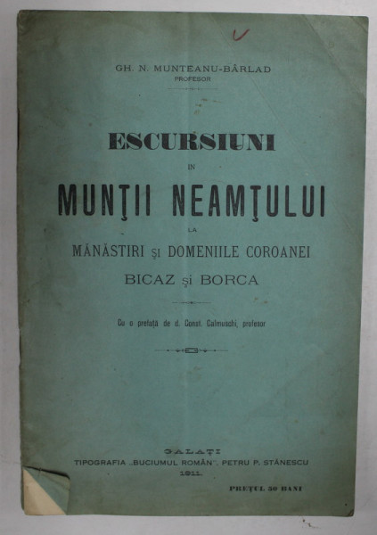 ESCURSIUNI IN MUNTII NEAMTULUI LA MANASTIRI SI DOMENIILE COROANEI, de GH. N. MUNTEANU-BARLAD, GALATI 1911