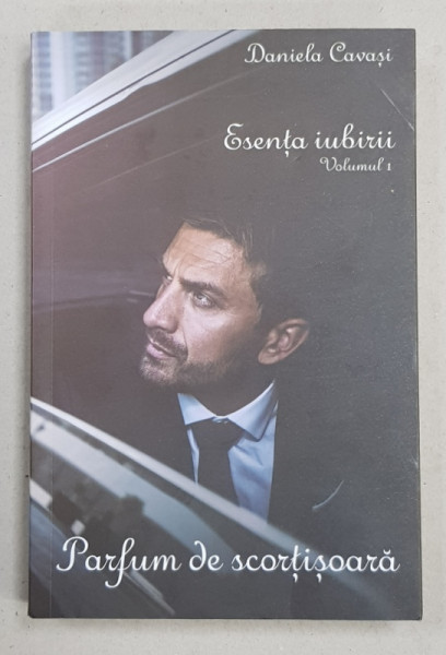 ESENTA IUBIRII - VOLUMUL I  - PARFUM DE SCORTISOARA de DANIELA CAVASI , 20199