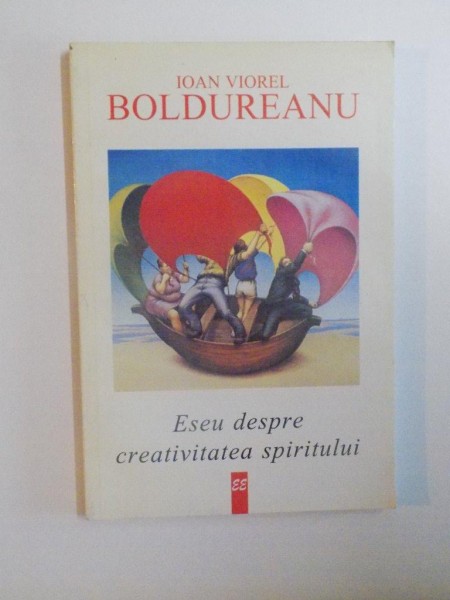 ESEU DESPRE CREATIVITATEA SPIRITULUI de IOAN VIOREL BOLDUREANU , 1997