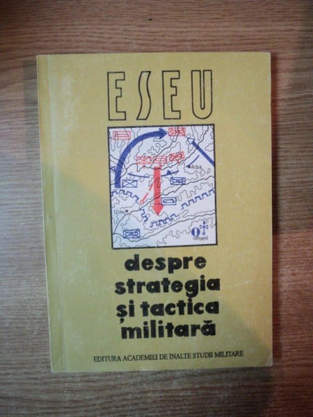 ESEU DESPRE STRATEGIA SI TACTICA MILITARA , Bucuresti 1995