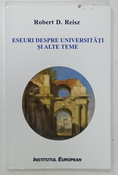 ESEURI DESPRE UNIVERSITATI SI ALTE TEME de ROBERT D. REISZ , 2017