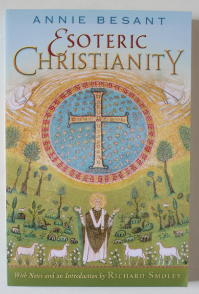 ESOTERIC CHRISTIANITY OR THE LESSER MYSTERIES by ANNIE BESANT , 2006