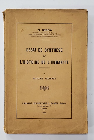 ESSAI DE SYNTHESE DE L 'HISTOIRE DE L 'HUMANITE par N. IORGA , VOLUMUL I - HISTOIRE  ANCIENNE , 1926