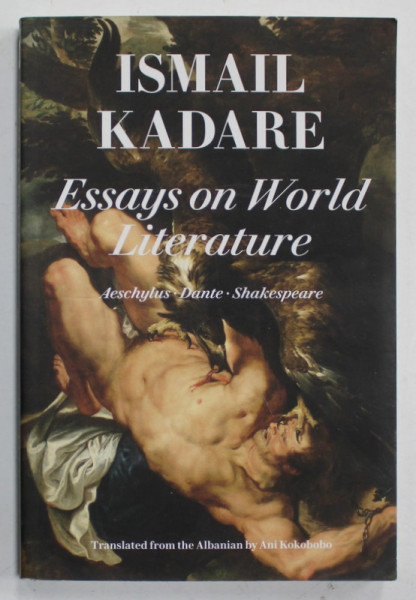 ESSAYS ON WORLD LITERATURE by ISMAIL KADARE : AESCHYLUS , DANTE , SHAKESPEARE , 2018