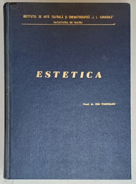 ESTETICA de ION TOBOSARU , CURS PENTRU STUDENTII ANULUI III , SECTIA ARTA ACTORULUI , 1967-1968, DEDICATIE *