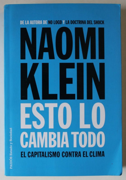 ESTO LO CAMBIA TODO , EL CAPITALISMO CONTRA EL CLIMA de NAOMI KLEIN , EDITIE IN LIMBA SPANIOLA , 2015