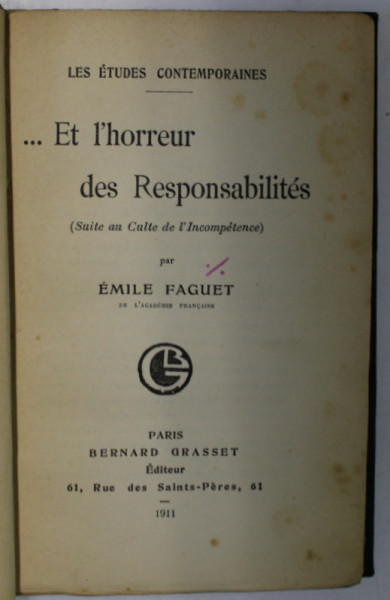 ...ET L 'HORREUR DES RESPONSABILITIES ( SUITE AU CULTE DE L ' INCOMPETENCE )  par EMILE FAGUET , 1911