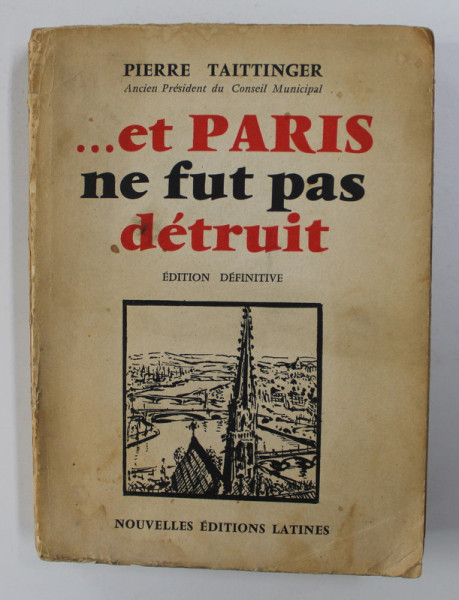 ...ET PARIS NE FUT PAS DETRUIT par PIERRE TAITTINGER , 1956 , DEDICATIE*