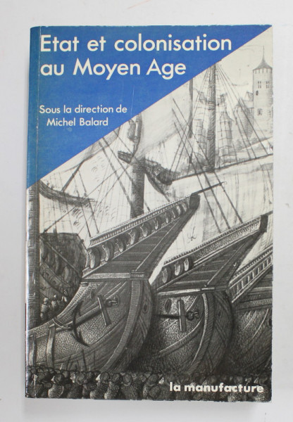 ETAT ET COLONISATION AU MOYEN AGE - sous la direction de MICHEL BALARD , 1989