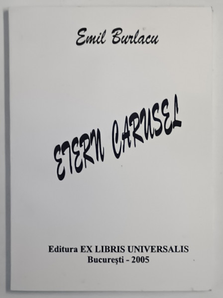ETERN CARUSEL , POEZII de EMIL BURLACU , 2005 *DEDICATIE