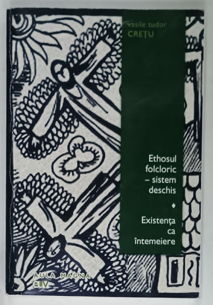 ETHOSUL FOLCLORIC - SISTEM DESCHIS / EXISTENTA CA INTEMEIERE de VASILE TUDOR CRETU , 2014