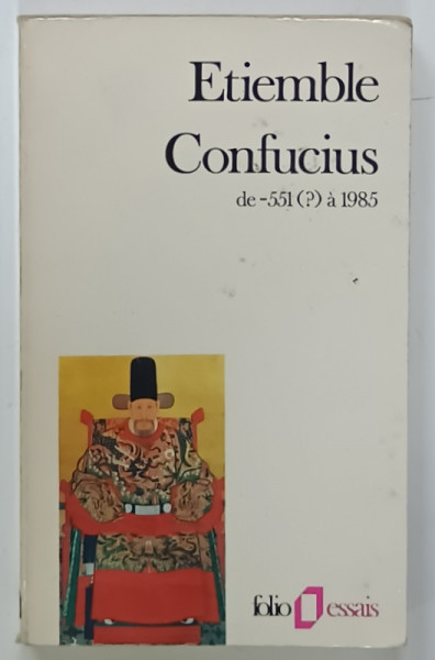 ETIEMBLE , CONFUCIUS de - 551  (?) a 1985, APARUTA 1986 , PREZINTA  URME DE UZURA