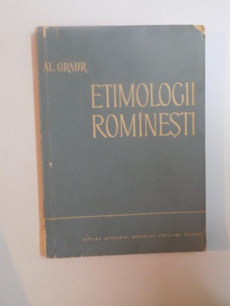 ETIMOLOGII ROMANESTI de AL. GRAUR  1963