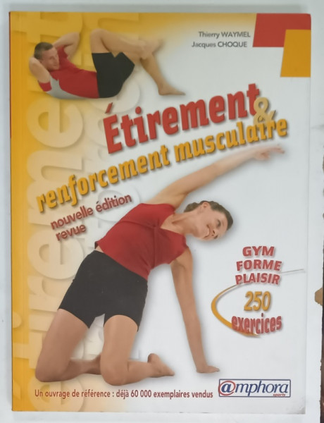 ETIREMENT et REFORCEMNET MUSCULAIRE , 250 EXERCICES par THIERRY WAYMEL et JACQUES CHOQUE , 2005