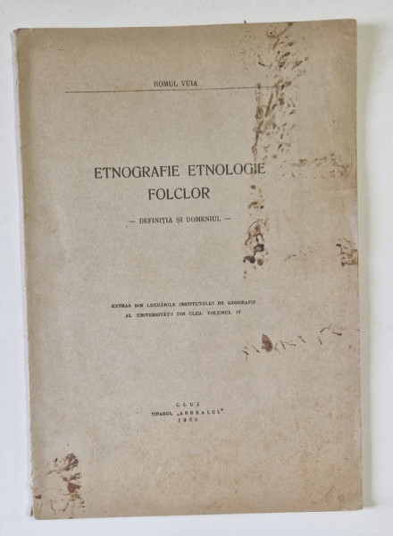 ETNOGRAFIE , ETNOLOGIE , FOLCLOR - DEFINITIA SI DOEMNIUL de ROMUL VUIA , 1930 * COPERTA FATA PREZINTA PETE