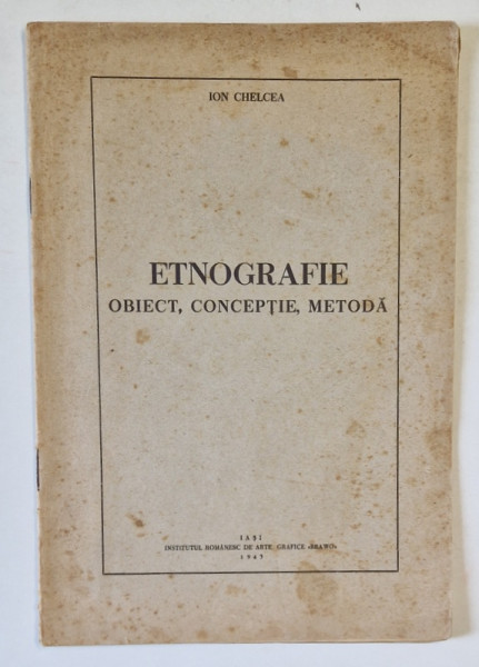 ETNOGRAFIE , OBIECT , CONCEPTIE , METODA de ION CHELCEA , 1943, DEDICATIE *