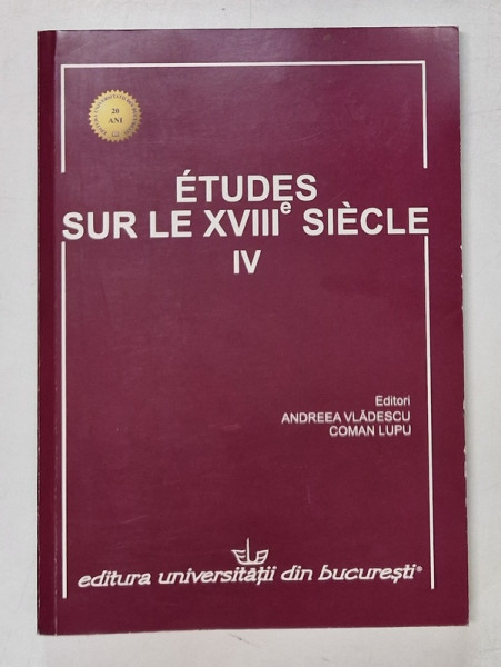 ETUDES SUR LE XVIII e SIECLE , NO. IV , editori ANDREEA  VLADESCU et COMAN LUPU , 2014