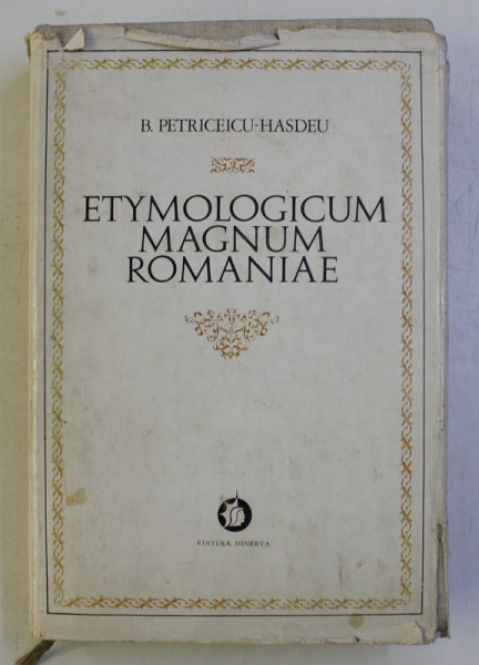 ETYMOLOGICUM MAGNUM ROMANIAE de B . PETRICEICU - HASDEU , VOLUMUL I , 1972