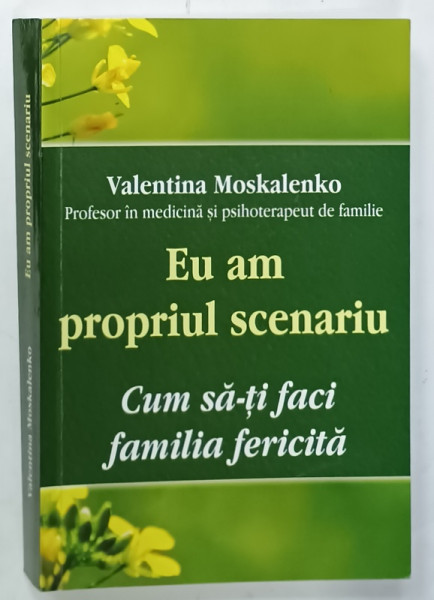 EU AM  PROPRIUL SCENARIU , CUM SA - TI FACI FAMILIA FERICITA de VALENTINA MOSKALENKO , 2021