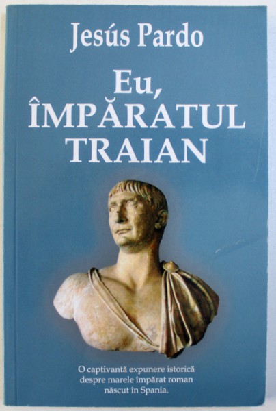 EU , IMPARATUL TRAIAN de JESUS PARDO , 2010