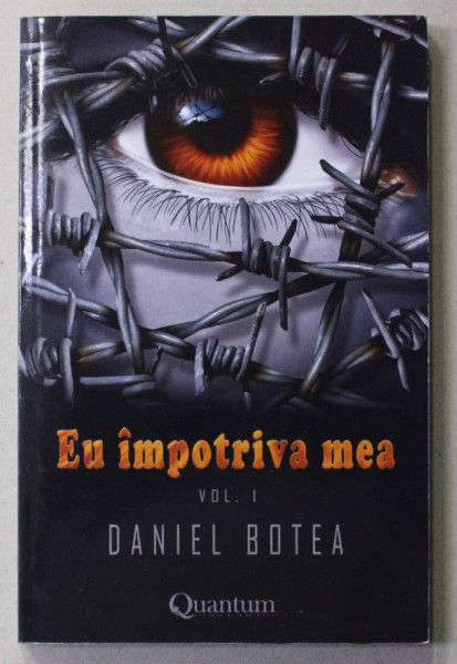 EU IMPOTRIVA MEA de DANIEL BOTEA , VOLUMUL I , 2016