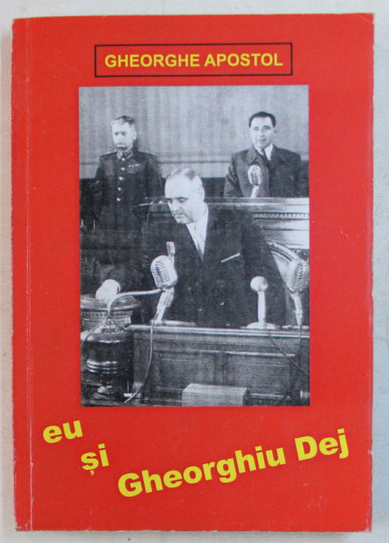 EU SI GHEORGHIU - DEJ de GHEORGHE APOSTOL , 2011