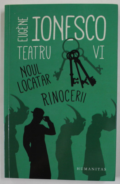 EUGENE IONESCO , TEATRU , VOLUMUL VI , NOUL LOCATAR / RINOCERII , 2017