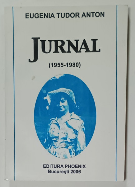 EUGENIA  TUDOR ANTON , JURNAL (  1955 - 1980  ) , APARUTA 2006 , DEDICATIE *