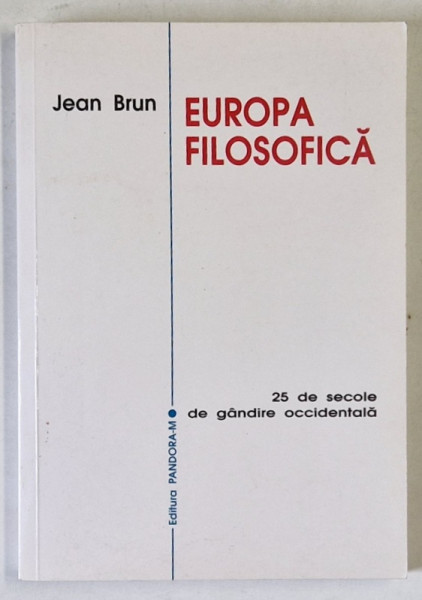 EUROPA FILOSOFICA , 25 DE SECOLE DE GANDIRE OCCIDENTALA de JEAN BRUN , 2002