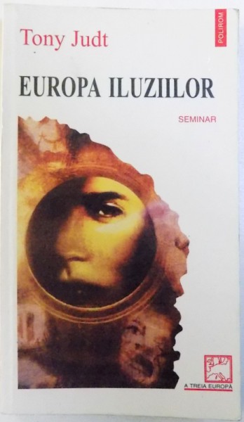 EUROPA ILUZIILOR  - SEMINAR de TONY JUDT , 2000