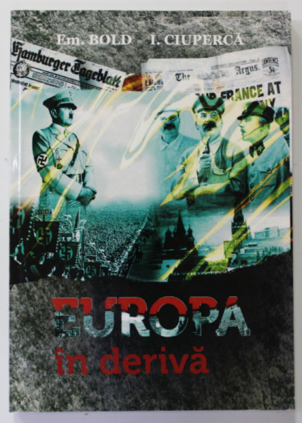 EUROPA IN DERIVA ( 1918 - 1940 ) - DIN ISTORIA RELATIILOR INTERNATIONALE de E. BOLD si I. CIUPERCA , 2010