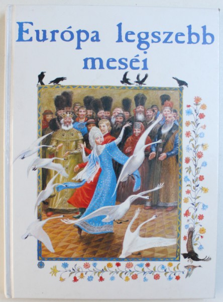 EUROPA LEGSZEBB MESEI , adaptaciojaban ROSSANA  GUARNERI , illusztracioival NYKOLAJ USZTYINOV , BASME DIN TARILE EUROPEI , 2005