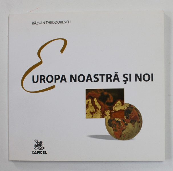 EUROPA NOASTRA SI NOI de RAZVAN THEODORESCU , 2008