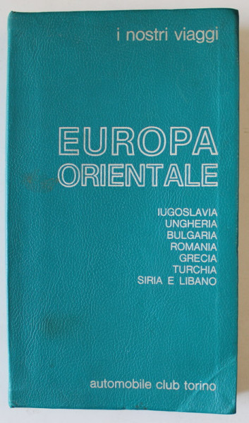 EUROPA ORIENTALE , IUGOSLAVIA ...ROMANIA ...SIRIA E LIBANO , GHID TURISTIC IN LIMBA ITALIANA , 1971