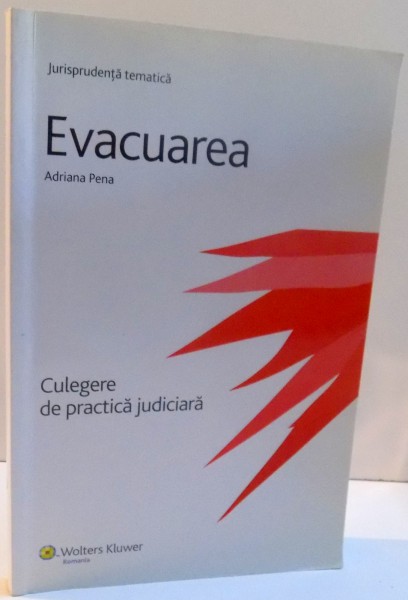 EVACUAREA , CULEGERE DE PRACTICA JUDICIARA de ADRIANA PENA , 2008